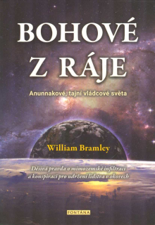 Bramley William: Bohové z ráje - Anunnakové, tajní vládcové světa