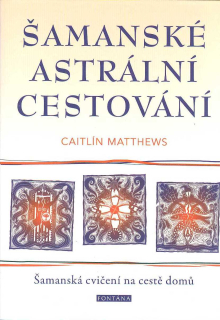 Matthews Caitlín: Šamanské astrální cestování