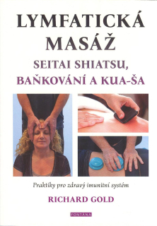 Gold Richard: Lymfatická masáž-seitai shiatsu,baňkování a kua-ša