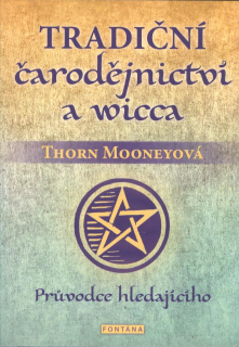 Mooneyová Thorn: Tradiční čarodějnictví a wicca - Prův. hledajícího