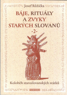 Růžička Josef: Báje, rituály a zvyky (2) starých Slovanů