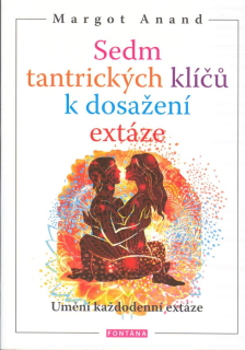 Anand Margot: Sedm tantrických klíčů k dosažení extáze