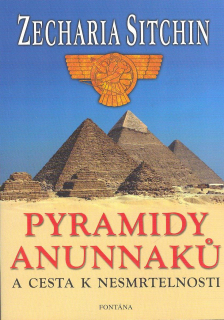 Sitchin Zecharia: Pyramidy Anunnaků a cesta k nesmrtelnosti