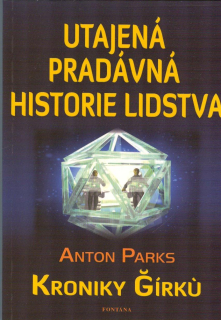 Parks Anton: Utajená pradávná historie lidstva - Kroniky Gírkú