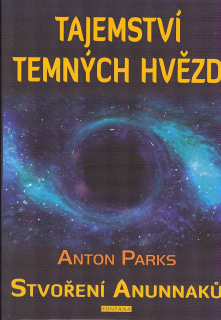 Parks Anton: Tajemství temných hvězd - Stvoření Anunnaků