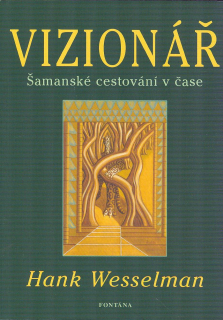 Wesselman Hank: Vizionář - Šamanské cestování v čase