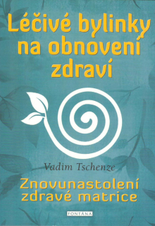 Tschenze Vadim: Léčivé bylinky na obnovení zdraví