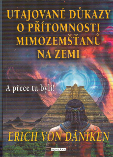 Daniken Erich von: Utajované důkazy o přítomnosti mimozemšťanů ...