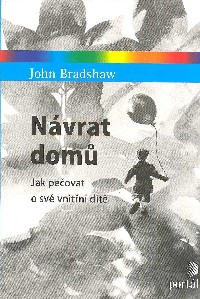 Bradshaw John: Návrat domů - Jak pečovat o své vnitřní dítě