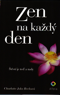 Becková Ch. Joko: Zen na každý den - Štěstí je teď a tady