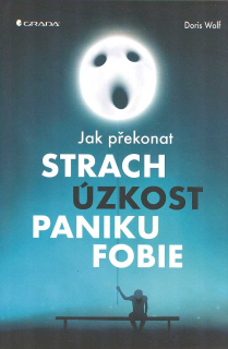 Wolf Doris: Jak překonat strach, úzkost, paniku, fobie