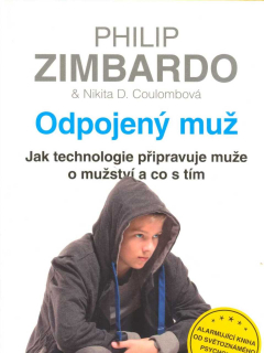 Zimbardo Philip: Odpojený muž-technologie připravuje muže o mužství