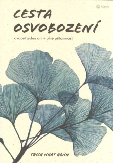 Thich Nhat Hanh: Cesta osvobození - 21 dní v plné přítomnosti