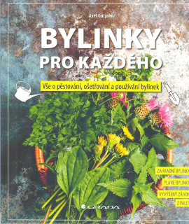 Gutjahr Axel: Bylinky pro každého - Vše o pěstování, ...