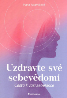 Adamíková Hana: Uzdravte své sebevědomí - Cesta k vaší sebelásce