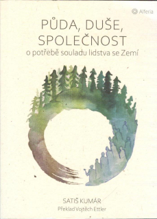 Kumár Satiš: Půda, duše, společnost - o potřebě souladu ...