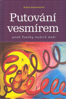 Schauerová Aneta: Putování vesmírem aneb Toulky našich duší