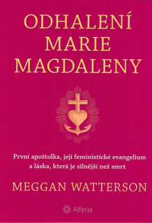 Watterson Meggan: Odhalení Marie Magdaleny - První apoštolka, ...