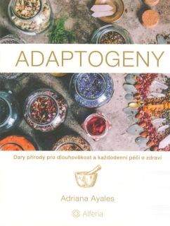 Ayales Adriana: Adaptogeny - Dary přírody pro dlouhověkost ...