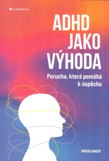Hansen Anders: ADHD jako výhoda - Porucha, která pomáhá k úspěchu