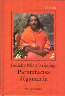 Hnátek Miloslav: Indický Mistr krijajógy Paramhansa Jógananda
