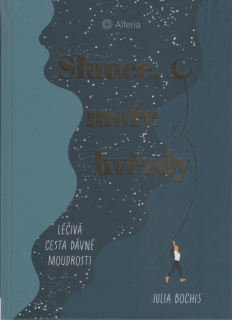 Bochis Iulia: Slunce, moře a hvězdy -léčivá síla dávné moudrosti
