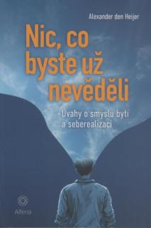 Heijer de Alexander: Nic, co byste už nevěděli - Úvahy o smyslu bytí ..