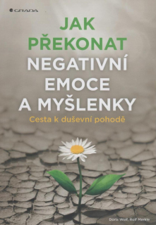 Wolf Doris: Jak překonat negativní emoce a myšlenky