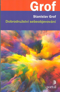 Grof Stanislav: Dobrodružství sebeobjevování /Portál/