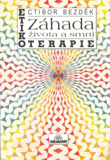 Bezděk Ctibor: Záhada života a smrti - etikoterapie