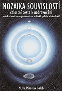 Holub Miroslav: Mozaika souvislostí - celostní cesta k uzdravování