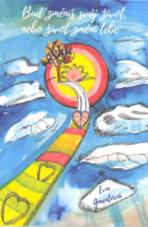 Gmentová Eva: Buď změníš svůj život, nebo život změní tebe