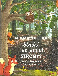 Wohlleben Peter: Slyšíš, jak mluví stromy?