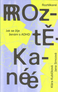 Kubíčková Klára: Roztěkané - Jak se žije ženám s ADHD