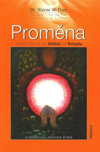Dyer Wayne W.: Proměna vašeho života od Ambic ke Smyslu