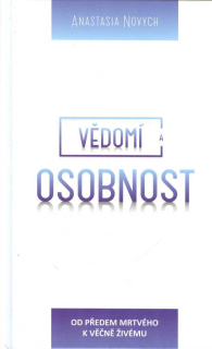 Novych Anastasia: Vědomí a Osobnost-od předem mrtvého k věčně živému