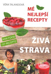 Talandová Věra: Živá strava - Mé nejlepší recepty