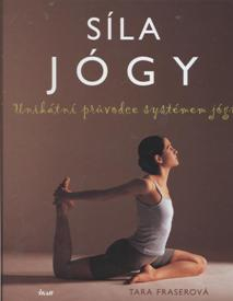 ANTIK2: Fraserová Tara: Síla jógy - Unikátní průvodce systémem jógy