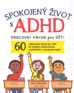 Miller Kelli: Spokojený život s ADHD - pracovní kniha pro děti