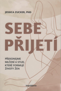 Zucker Jessica: Sebepřijetí - překonejme mlčení a stud ...