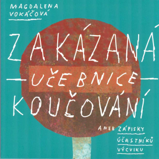 Vokáčová Magdalena: Zakázaná učebnice koučování aneb Zápisky účastníků