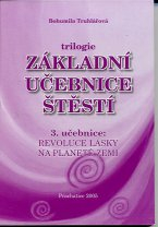 Truhlářová Bohumila: Základní učebnice štěstí, 3. učebnice