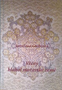 Grobcová Jaroslava: Věčný hlahol moravské země