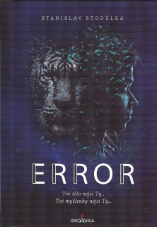 Stodůlka Stanislav: ERROR - Tvé tělo nejsi Ty... Tvé myšlenky nejsi Ty