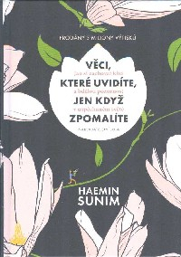 Sunim Haemin: Věci, které uvidíte, jen když zpomalíte