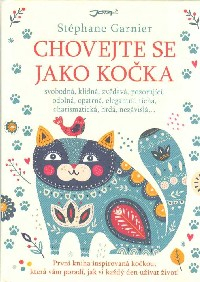 Garnier Stéphane: Chovejte se jako kočka