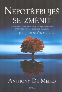 Mello Anthony: Nepotřebuješ se změnit ... jsi jedinečný