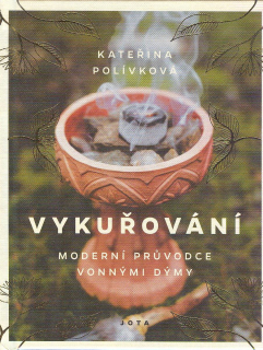 Polívková Kateřina: Vykuřování - moderní průvodce vonnými dýmy