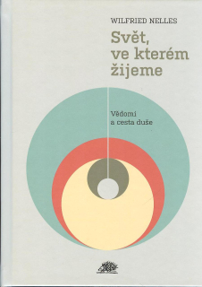 Nelles Wilfried: Svět, ve kterém žijeme - Vědomí a cesta duše