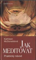 ANTIK2: McDonaldová Kathleen: Jak meditovat - Praktický návod